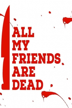 watch All My Friends Are Dead movies free online